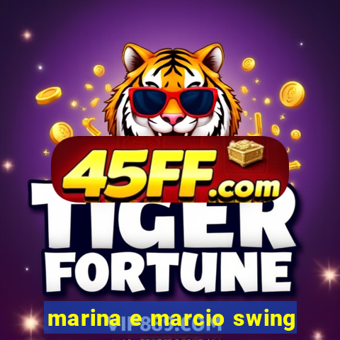 marina e marcio swing